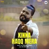 About Kinna Haqq Mera Song